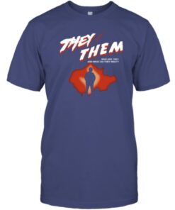 They Them Who Are They And What Do They Want 2023 Shirts