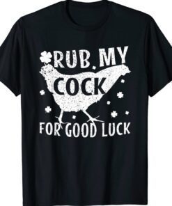 Rub my cock for good luck Shirt