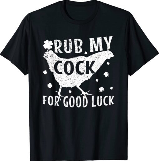 Rub my cock for good luck Shirt