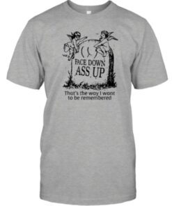 Shirts The Good Shirts Merch Face Down Ass Up 2023