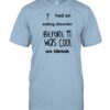 I Had An Eating Disorder Before It Was Cool On Tiktok Shirts