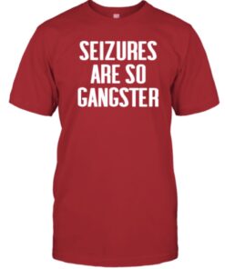 2023 Seizures Are So Gangster Shirts