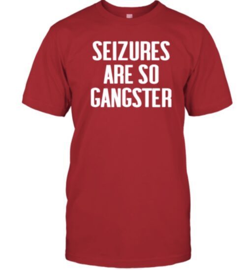 2023 Seizures Are So Gangster Shirts