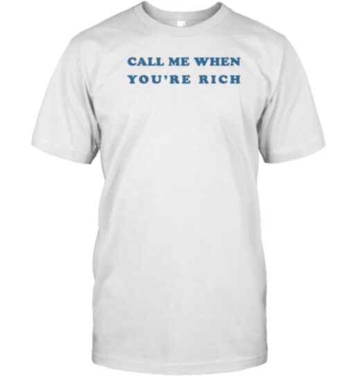 Call Me When You're Rich Gift T-Shirt