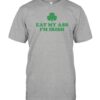 2023 Eat My Ass I'm Irish Shirts