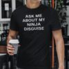 Ask Me About My Ninja Disguise Unisex T-Shirt