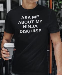 Ask Me About My Ninja Disguise Unisex T-Shirt