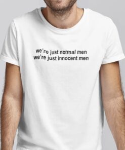 2023 We’re Just Normal Men We’re Just Innocent Men T-Shirt