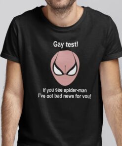 Gay Test If You See Spider Man I’ve Got Bad News For You 2023 Shirt