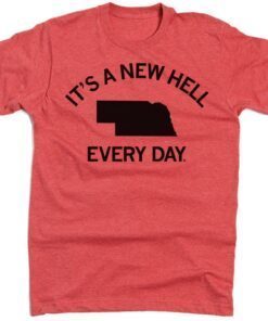 t's a new hell every day in Nebraska Shirt