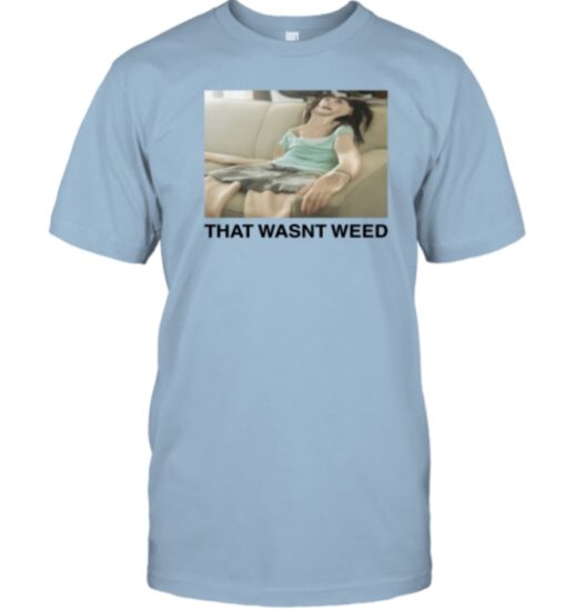 2023 That Wasn't Weed Shirts