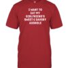 2023 I Want To Eat My Girlfriend'S Sweet And Savory Asshole Shirt