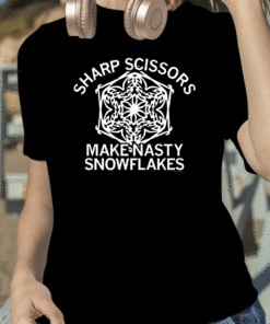 Sharp Scissors Make Nasty Snowflakes T-Shirt