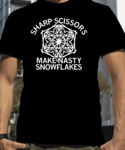 Sharp Scissors Make Nasty Snowflakes T-Shirt