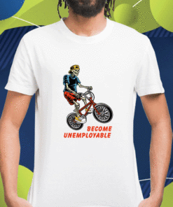 Shithead Steve Merch Become Unemployable Shirt