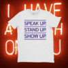 Speak Up Stand Up Show Up Shirt