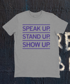 Speak Up Stand Up Show Up Shirt