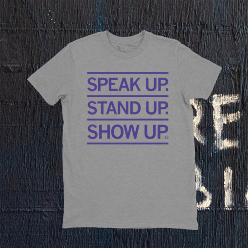 Speak Up Stand Up Show Up Shirt