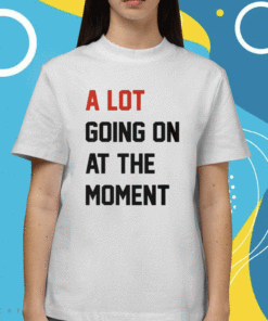 Taylor Swift A Lot Going On At The Moment Shirt