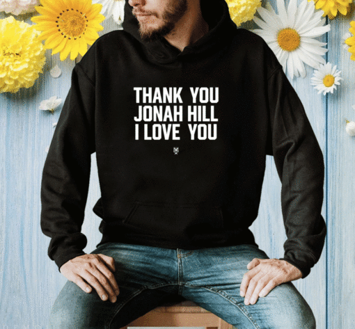 Thank You Jonah Hill I Love You Shirt