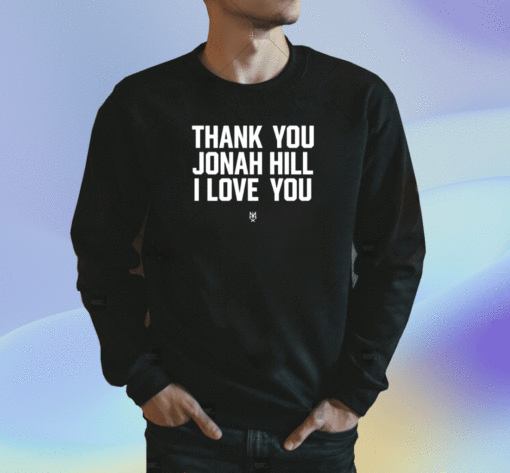 Thank You Jonah Hill I Love You Shirt