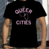 The Queer Cities Shirts