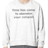 Time Has Come To Abandon Your Religion Shirts