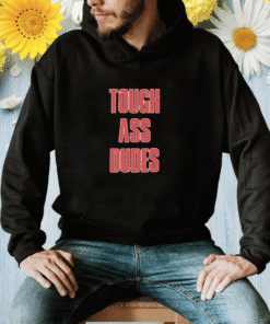 Tough Ass Dudes Shirt