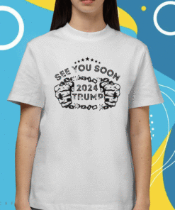 Trump 2024 With See You Soon Design Shirt