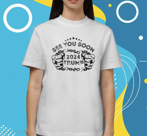 Trump 2024 With See You Soon Design Shirt