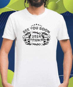 Trump 2024 With See You Soon Design Shirt