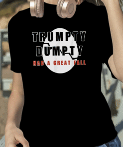 2023 Trump Trumpty Dumpty Had A Great Fall Shirt