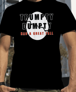 2023 Trump Trumpty Dumpty Had A Great Fall Shirt