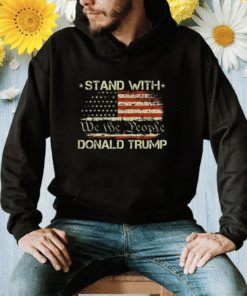 We the people stand with donal trump and flag USA Shirt