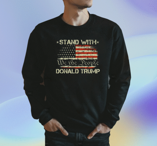 We the people stand with donal trump and flag USA Shirt