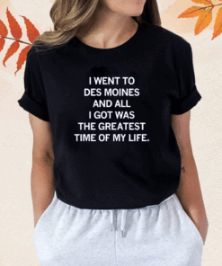 WENT TO DES MOINES