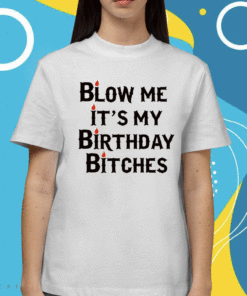 Wendeeluvz Blow Me It's My Birthday Bitches Shirt