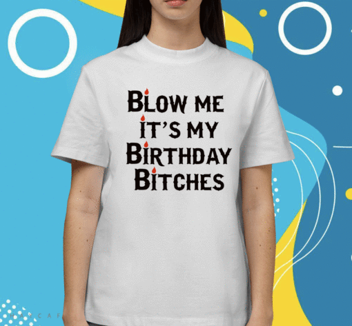 Wendeeluvz Blow Me It's My Birthday Bitches Shirt