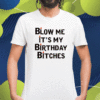 Wendeeluvz Blow Me It's My Birthday Bitches Shirt