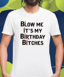 Wendeeluvz Blow Me It's My Birthday Bitches Shirt