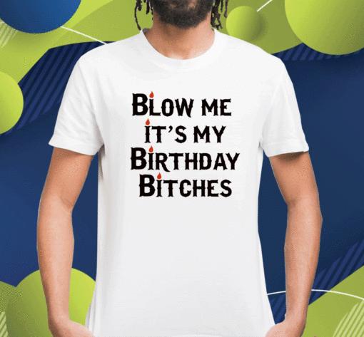 Wendeeluvz Blow Me It's My Birthday Bitches Shirt