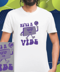 We're A Vibe Shirt