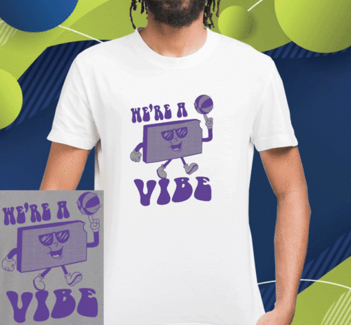 We're A Vibe Shirt