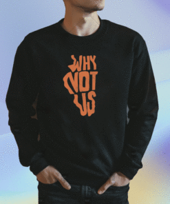 2023 Why Not Us IL T-Shirt