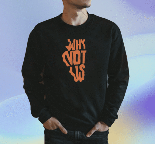 2023 Why Not Us IL T-Shirt