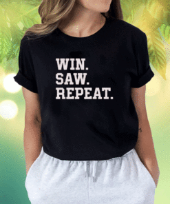 2023 Win Saw and Repeat Shirt