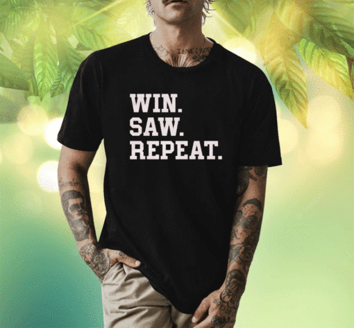 2023 Win Saw and Repeat Shirt