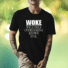 Woke Willingly Overlooking Known Evil Shirt