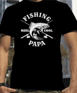 Fishing Papa Reel Cool Father's Day Gift Tee Shirts