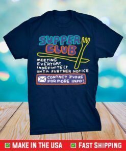 Zoe Bread Supper Club Meeting Everyday Indefinitely Until Further Notice Gift Tee Shirt